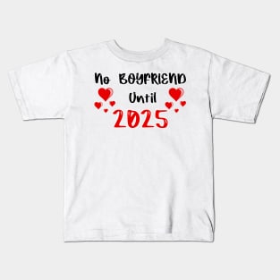 No Boyfriend Until 2025 Kids T-Shirt